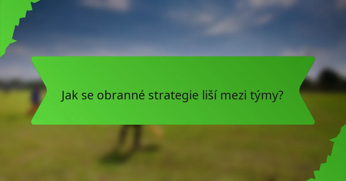 Jak se obranné strategie liší mezi týmy?