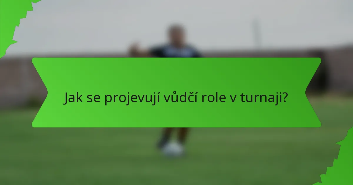 Jak se projevují vůdčí role v turnaji?