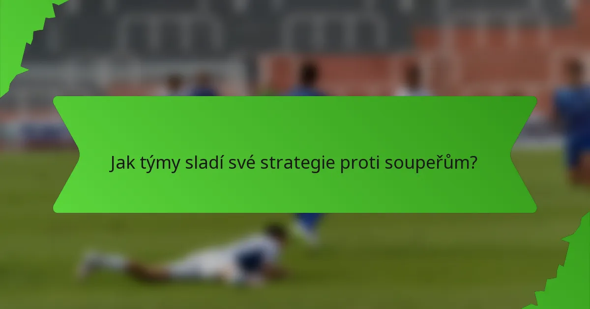 Jak týmy sladí své strategie proti soupeřům?