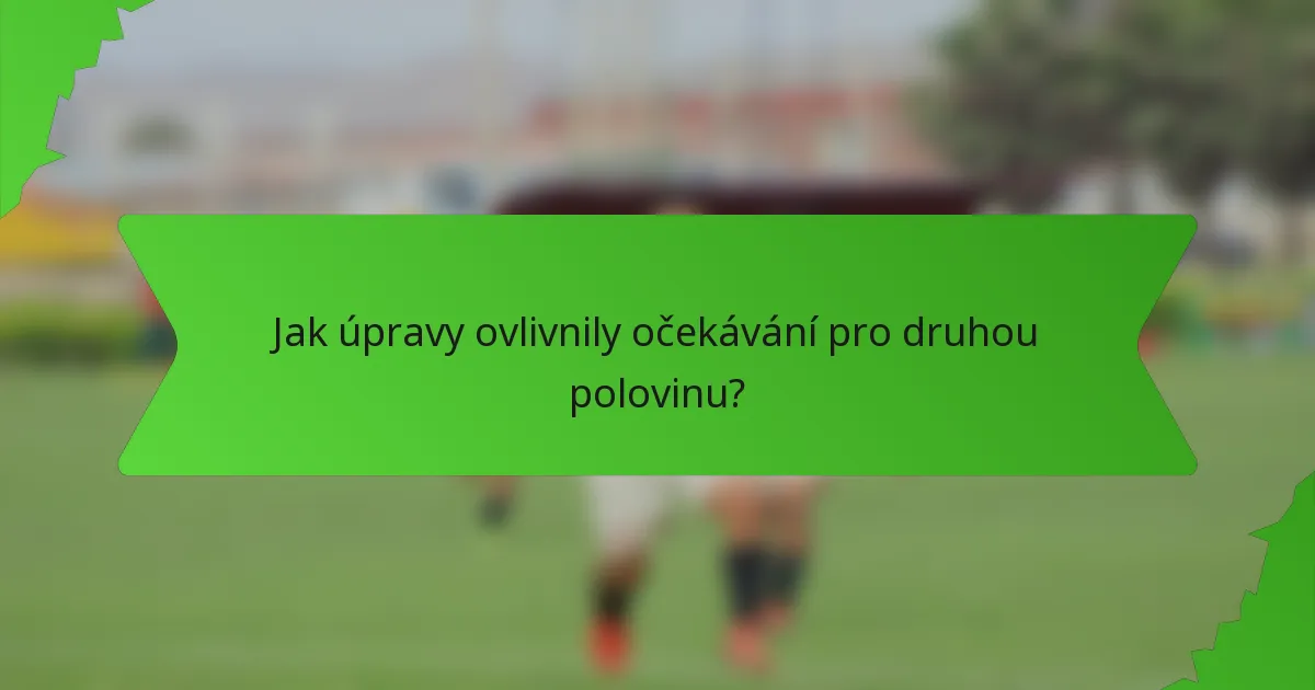 Jak úpravy ovlivnily očekávání pro druhou polovinu?