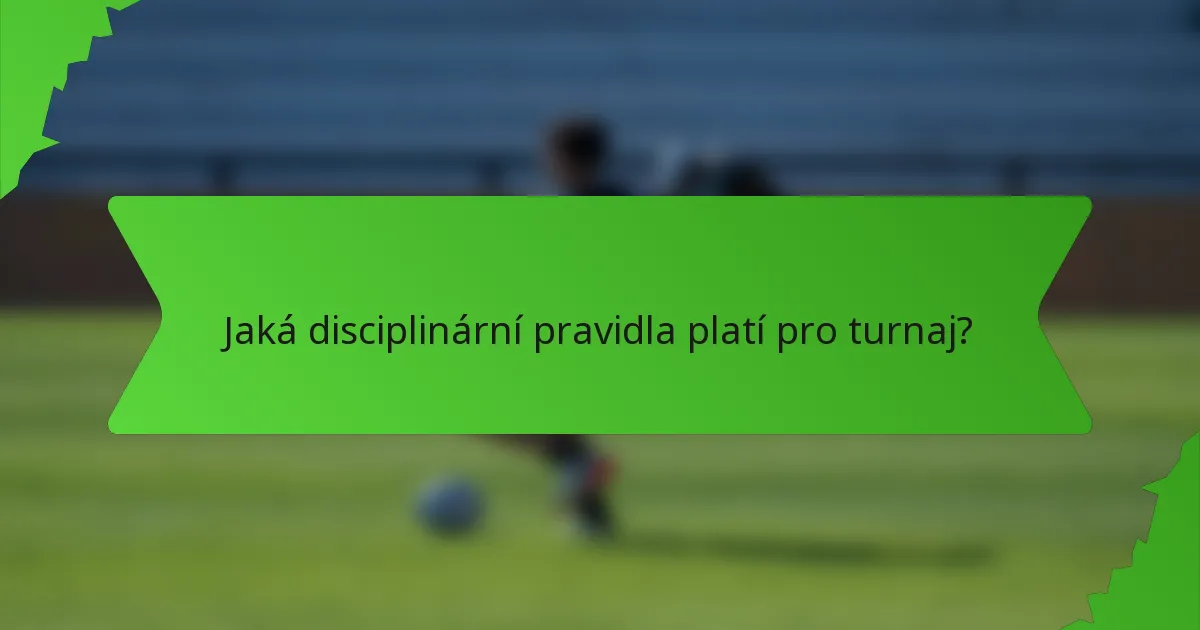 Jaká disciplinární pravidla platí pro turnaj?