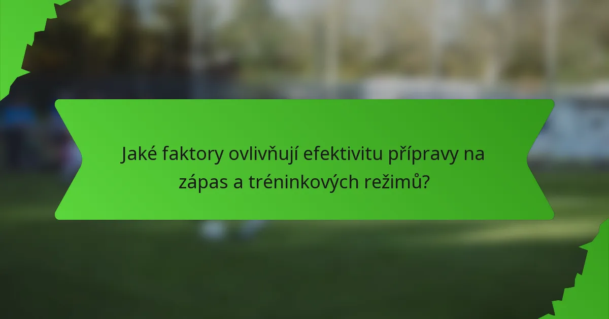 Jaké faktory ovlivňují efektivitu přípravy na zápas a tréninkových režimů?