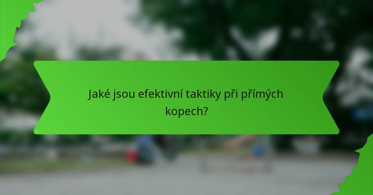 Jaké jsou efektivní taktiky při přímých kopech?