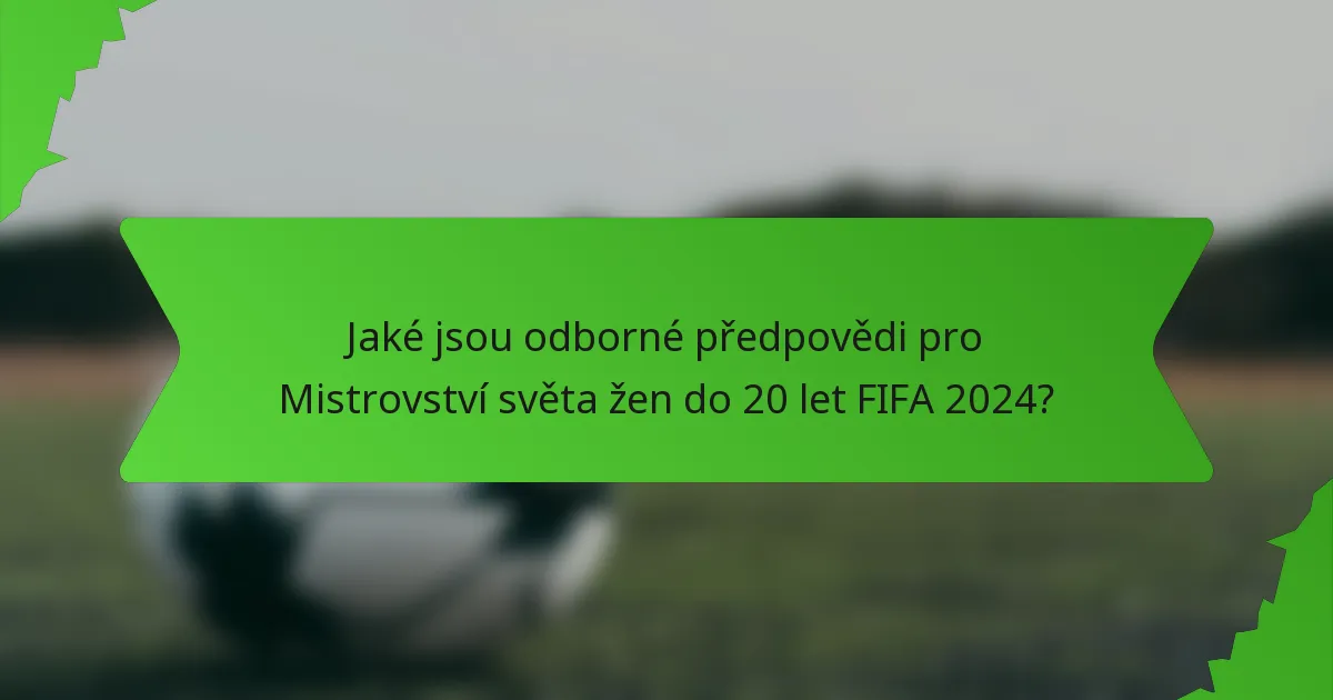 Jaké jsou odborné předpovědi pro Mistrovství světa žen do 20 let FIFA 2024?