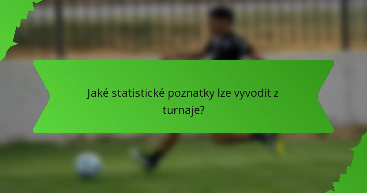 Jaké statistické poznatky lze vyvodit z turnaje?