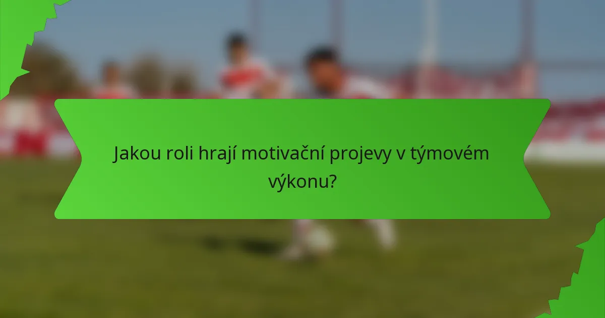 Jakou roli hrají motivační projevy v týmovém výkonu?