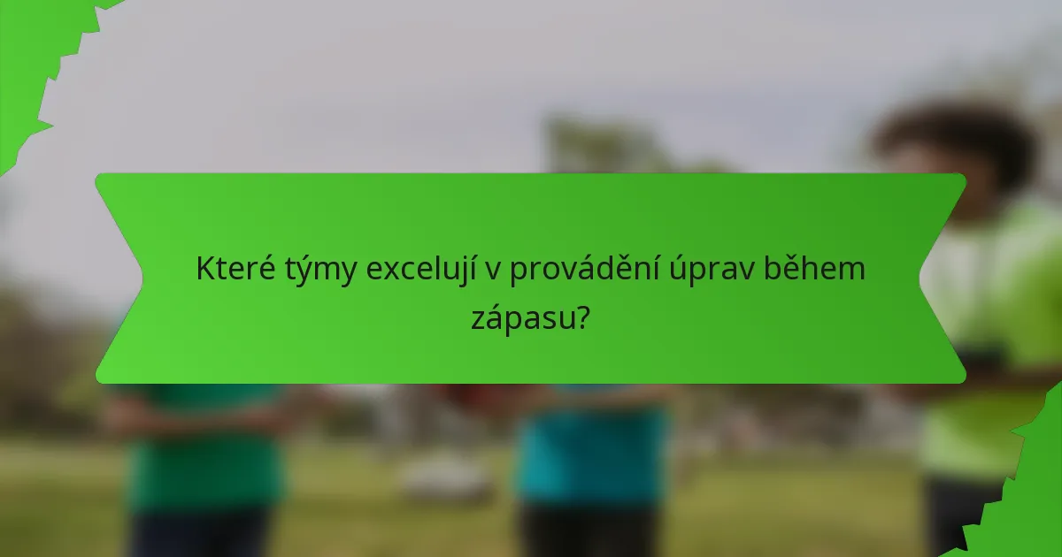 Které týmy excelují v provádění úprav během zápasu?